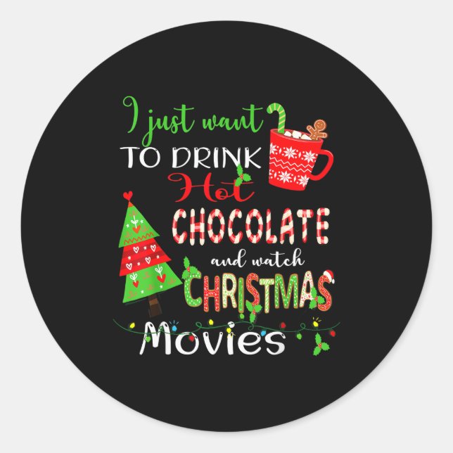 Sticker Rond I Just Want To Drink Hot Chocolate Watch Christmas (Devant)