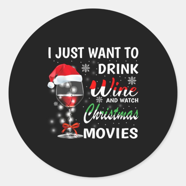 Sticker Rond I Just Want To Drink Wine And Watch Christmas Movi (Devant)
