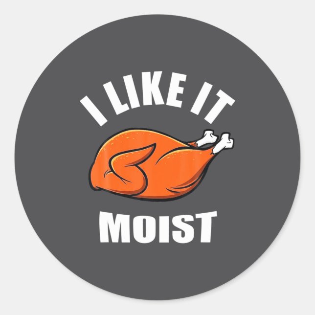 Sticker Rond I Like It Moist Funny Thanksgiving  (Devant)