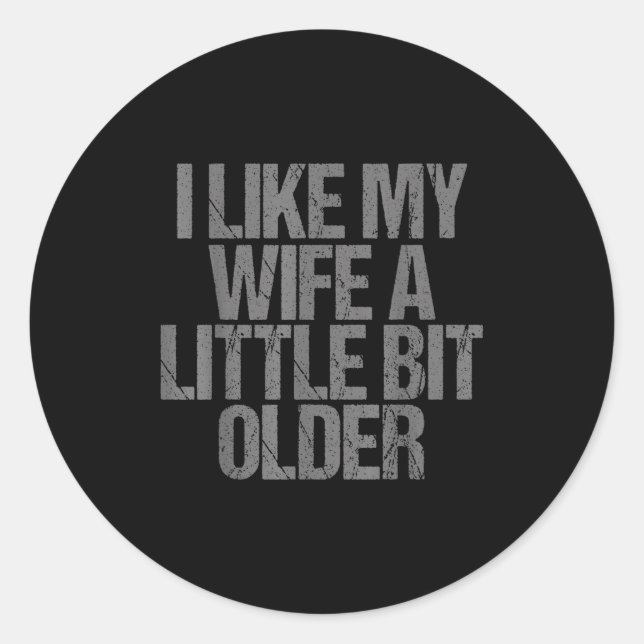 Sticker Rond I Like My Wife A Little Bit Older Funny Saying  (Devant)