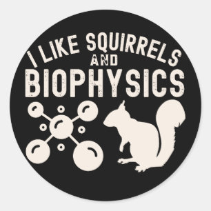 Sticker Rond I Like Squirrels and Biophysics, Biophysics Citati