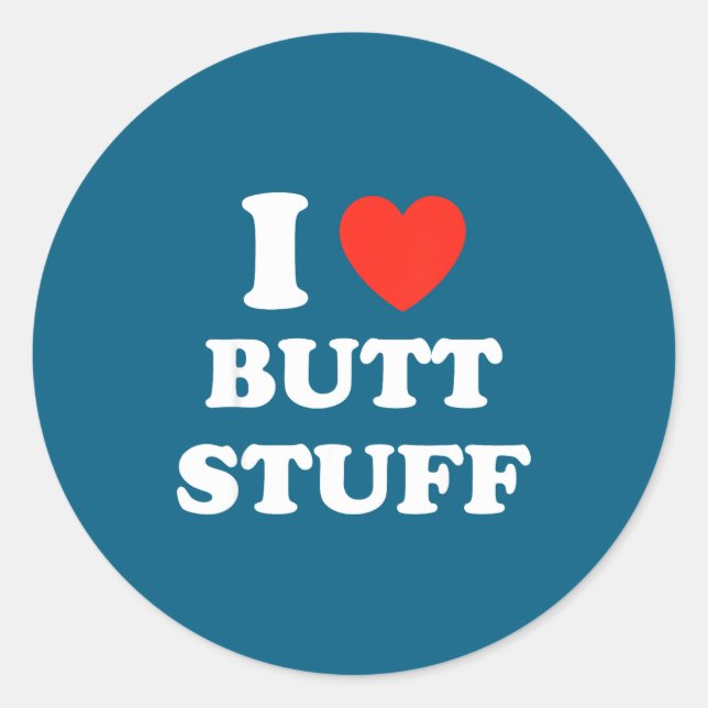Sticker Rond I Love Butt Stuff Funny Quote  (Devant)