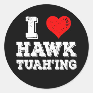 Sticker Rond I Love Hawk Tuah'ing Funny