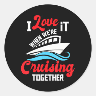Sticker Rond I Love It When We are Cruising Together - Cruise