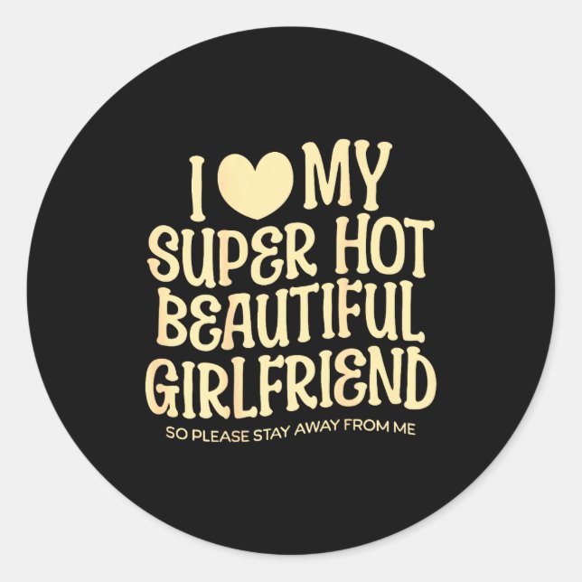 Sticker Rond I Love My Super Hot Beautiful Girlfriend Gf Quote  (Devant)