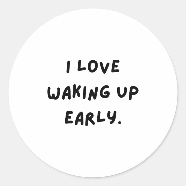 Sticker Rond I Love Waking Up Early. Funny White Lie Party  (Devant)
