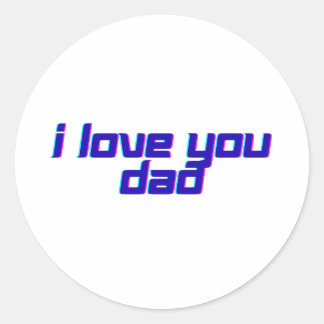 Sticker Rond I Love You Dad – Classic Father Appreciation Desig