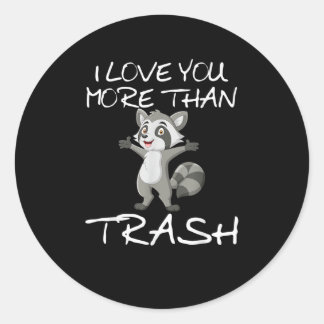 Sticker Rond I Love You More Than Trash Funny Raccoon Humor 