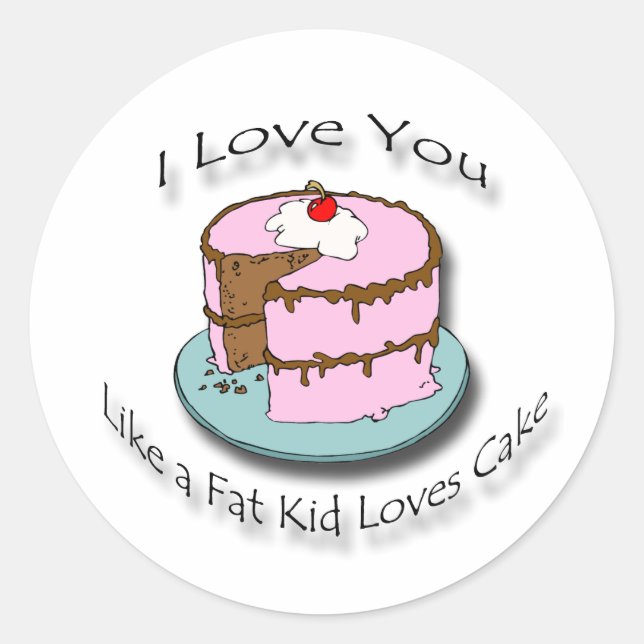 Sticker Rond I Loves You Like a Fat Kid Loves Cake black (Devant)