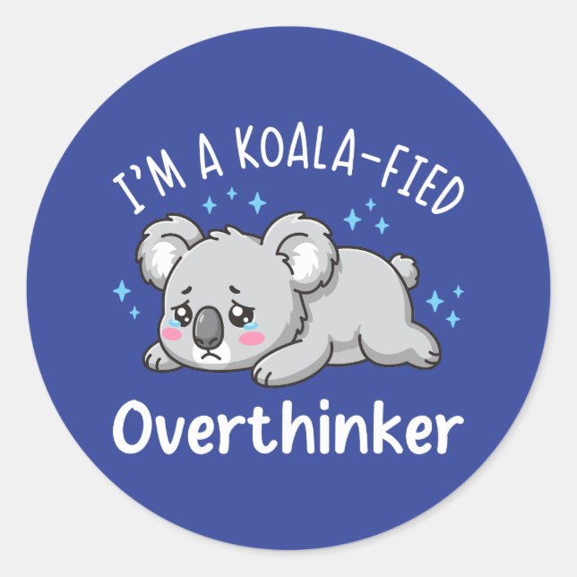 Sticker Rond I’m A Koala-fied Overthinker - Cute Sad Koala (Devant)