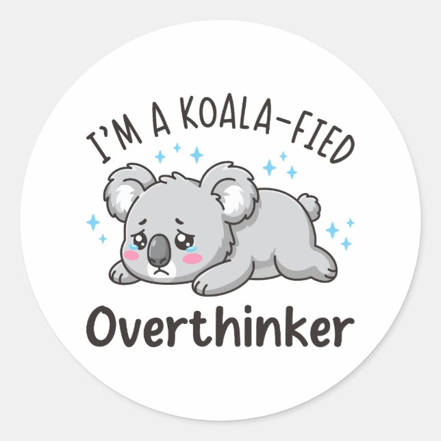 Sticker Rond I’m A Koala-fied Overthinker - Cute Sad Koala (Devant)