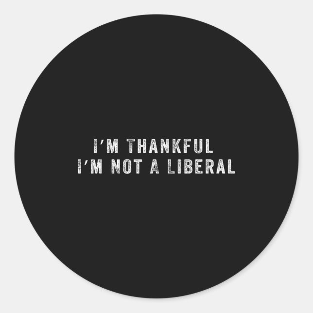 Sticker Rond I’m Thankful I’m Not A Liberal Funny Thanksgiving  (Devant)