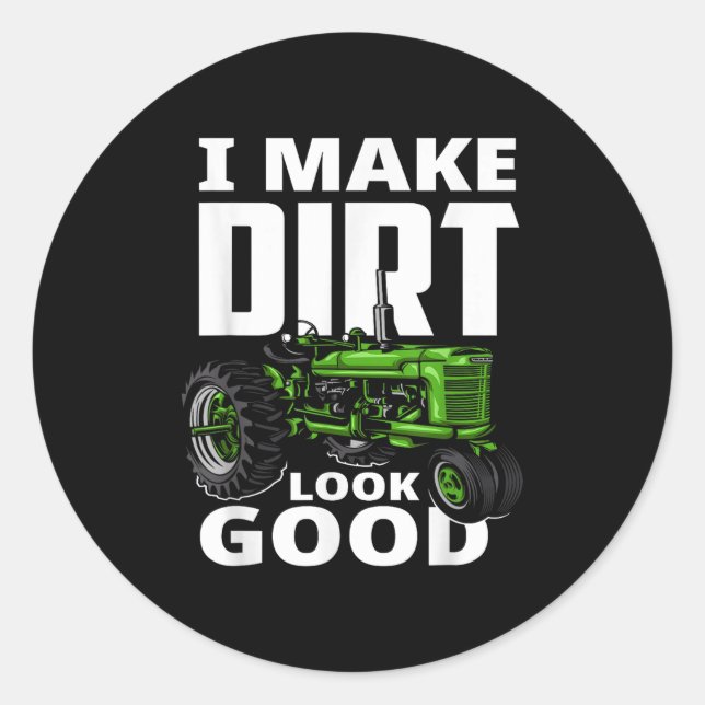 Sticker Rond I Make Dirt Look Good - Tractor Driver  (Devant)