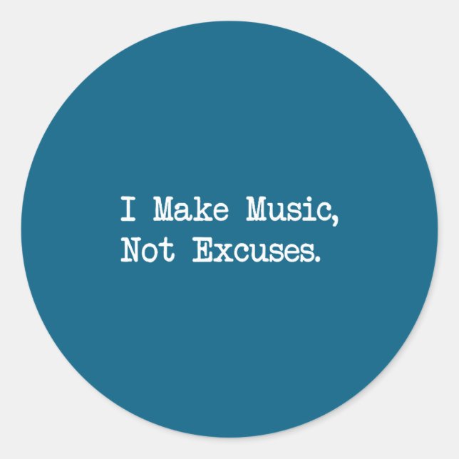 Sticker Rond I Make Music, Not Excuses Funny Quotes  (Devant)