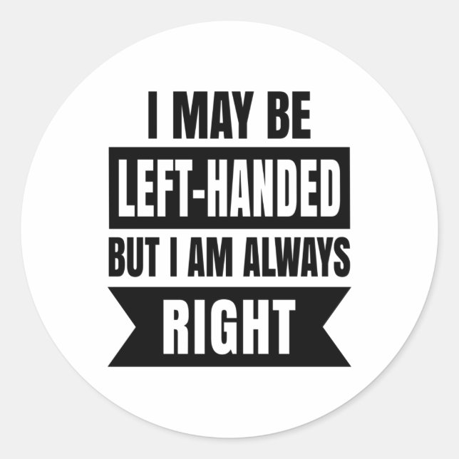 Sticker Rond I may be left-handed but I'm always right (Devant)