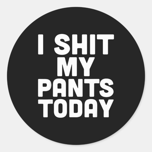 Sticker Rond I My Pants Today Funny Sarcasm Saying  (Devant)