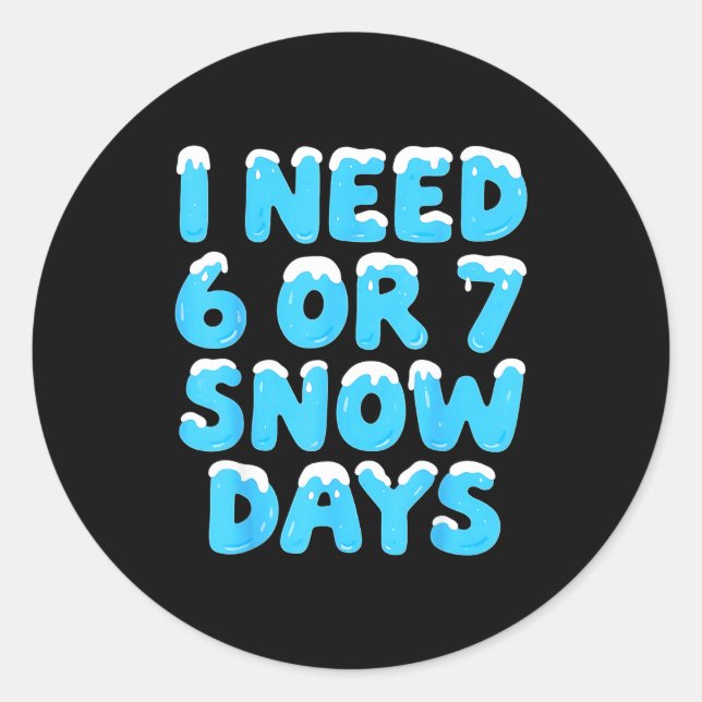 Sticker Rond I Need 6 7 Snow Days Funny Teacher Winter Meme  (Devant)