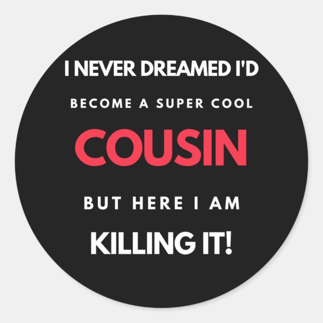 Sticker Rond I Never Dreamed I'd Become A Super Cool Cousin (Devant)