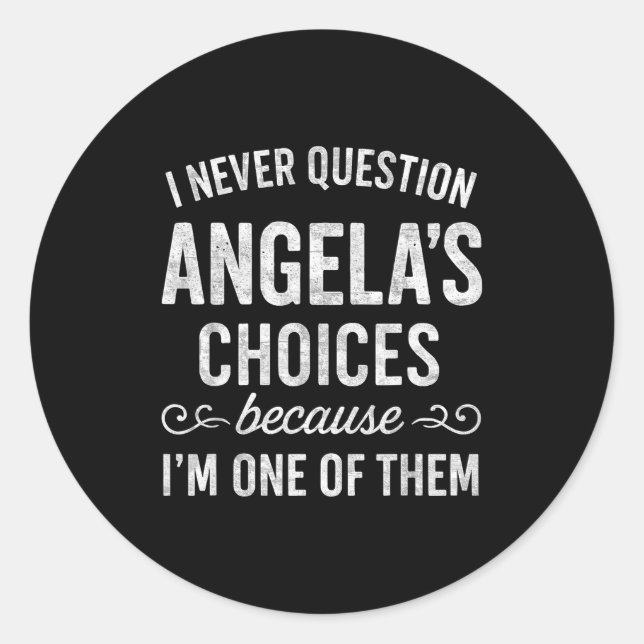 Sticker Rond I Never Question Angela's Choices Because I'm One  (Devant)