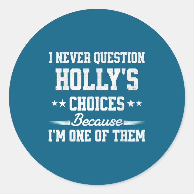 Sticker Rond I Never Question Holly's Choices Because I’m One O (Devant)