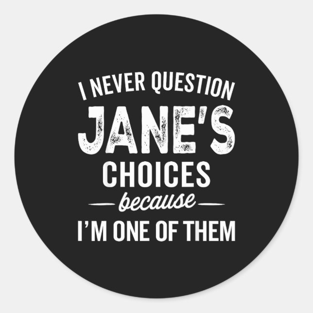 Sticker Rond I Never Question Jane’s Choices Jane D Name  (Devant)