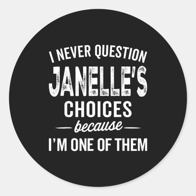 Sticker Rond I Never Question Janelle’s Choices Janelle D Name  (Devant)