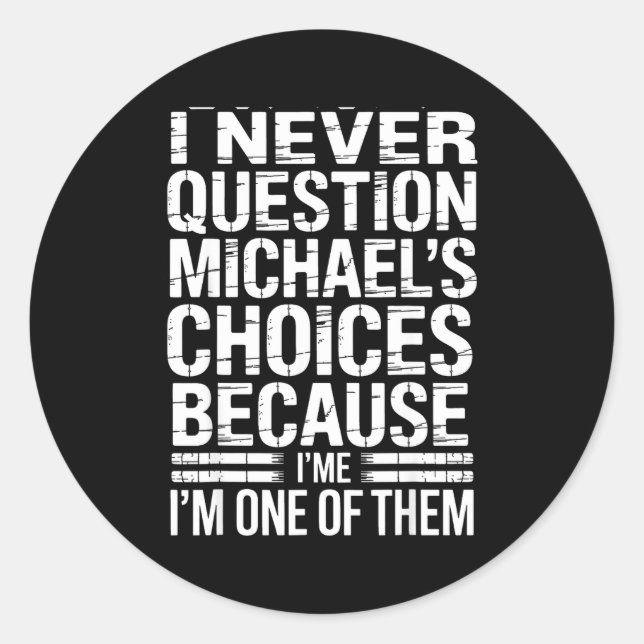 Sticker Rond I Never Question Michael's Choices Because I'm One (Devant)