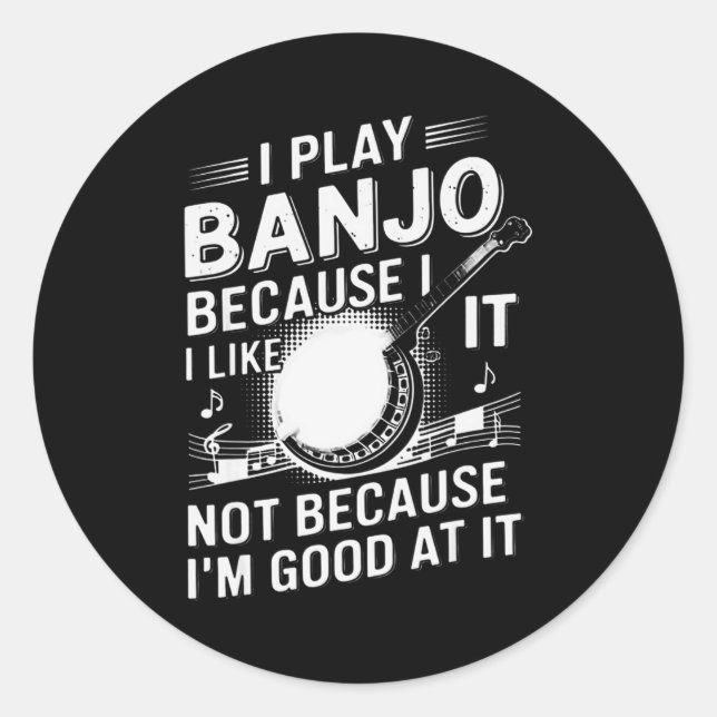 Sticker Rond I Play Banjo Because I Like It - Funny Musician Mu (Devant)