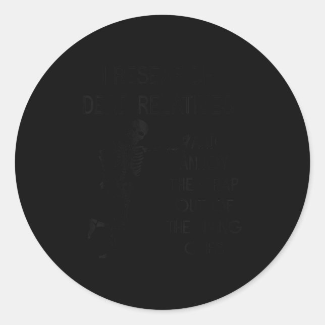 Sticker Rond I Research Dead Relatives And Annoy Crap Out Of Th (Devant)