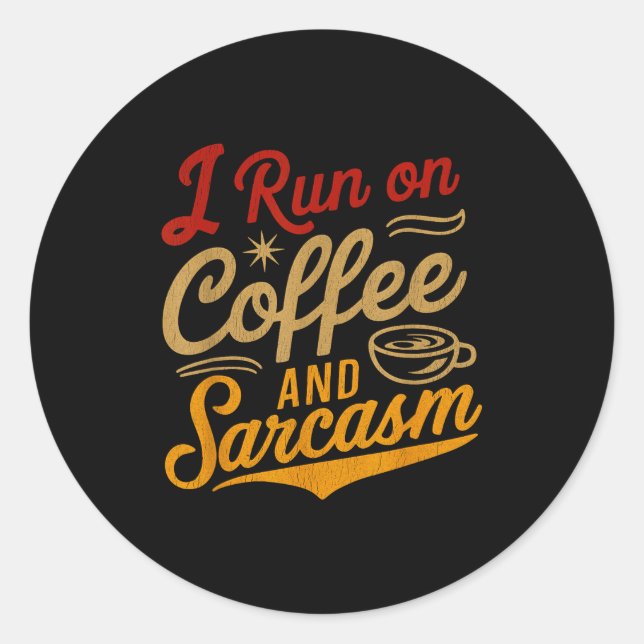 Sticker Rond I Run On Coffee And Sarcasm - Funny Quote Humor  (Devant)