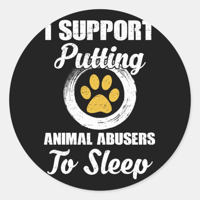 Sticker Rond I Support Putting Animal Abuse To Sleep (Devant)