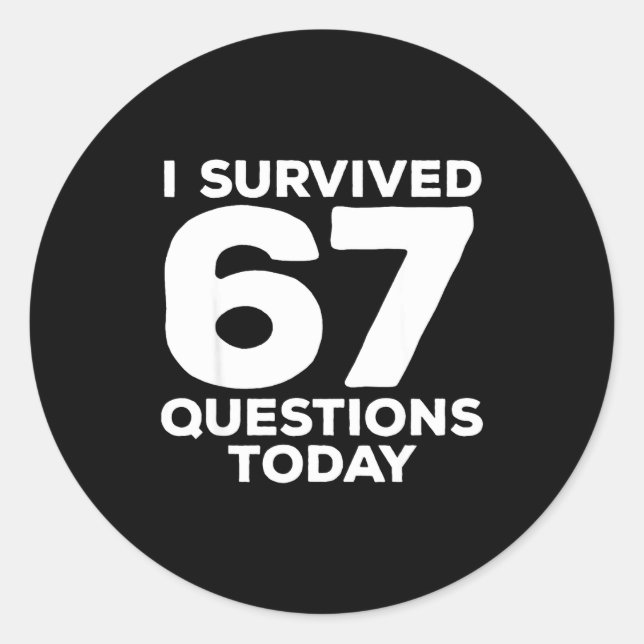 Sticker Rond I Survived 67 Questions Today Funny Teacher Six Se (Devant)