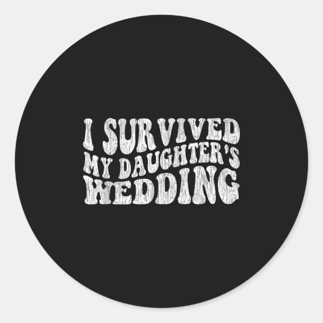 Sticker Rond I Survived My Daughter's Wedding Funny Quote  (Devant)