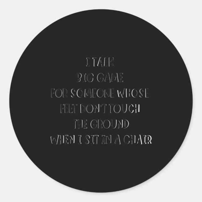 Sticker Rond I Talk Big Game For Someone Whose Feet Dont Touch  (Devant)