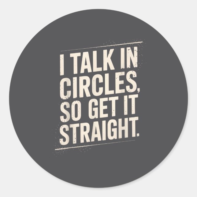 Sticker Rond I Talk In Circles So Get It Straight Funny Sarcast (Devant)