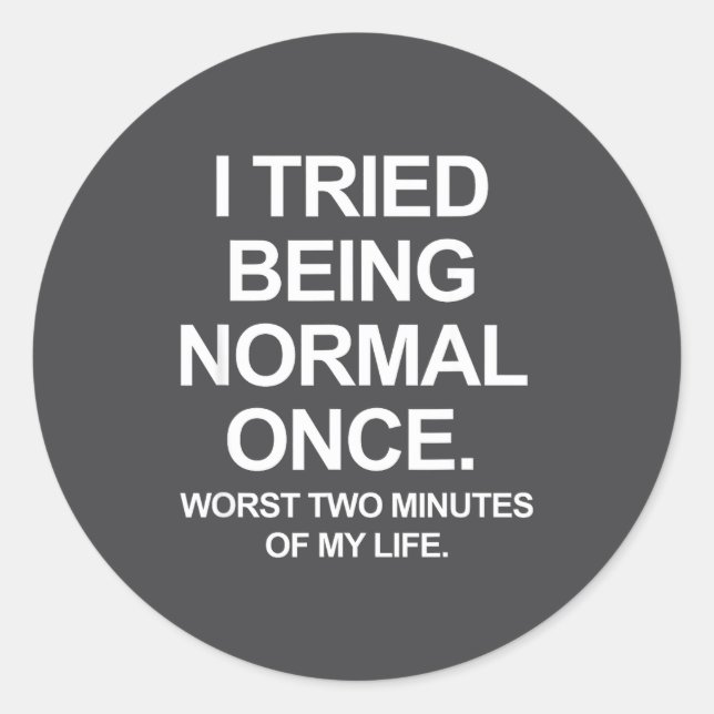 Sticker Rond I Tried Being Normal Once - Funny Quotes Saying  (Devant)