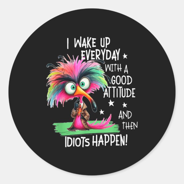 Sticker Rond I Wake Up Everyday With A Good Attitude, Funny Sar (Devant)