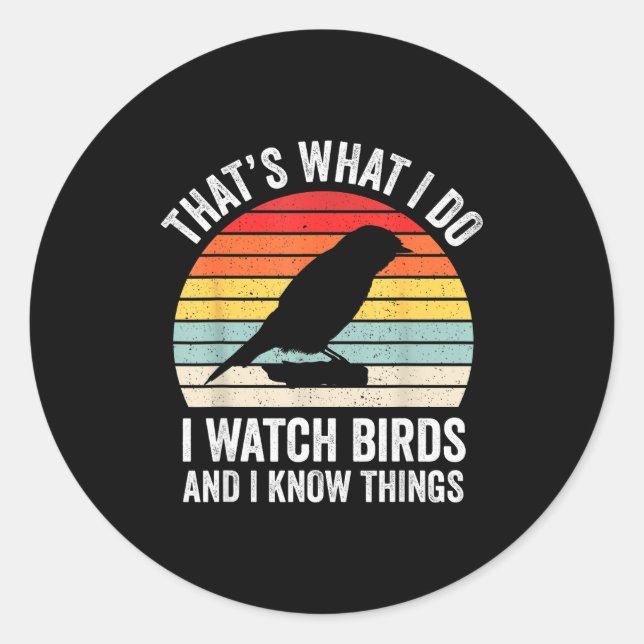 Sticker Rond I Watch Birds I Know Things Funny Birdwatcher Bird (Devant)
