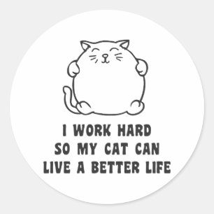 Sticker Rond I Work Hard So My Cat Can