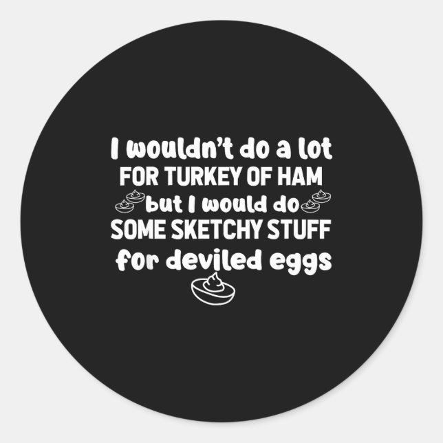Sticker Rond I Wouldn't Do A Lot But Deviled Eggs Sketchy Stuff (Devant)