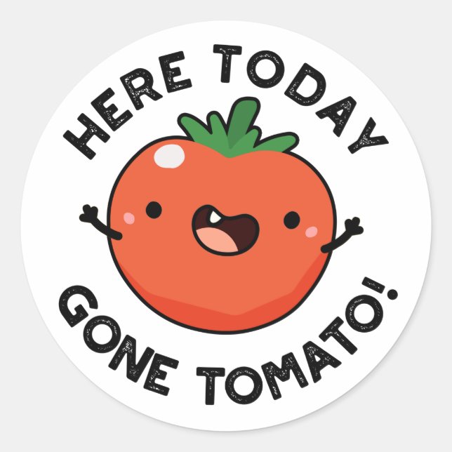 Sticker Rond Ici Aujourd'Hui Est Parti Tomato Drôle Veggie Pun (Devant)