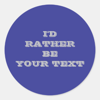 Sticker Rond I'd rather be.. your text - dark blue and grey 