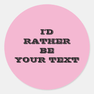 Sticker Rond I'd rather be.. your text - pink with black text 