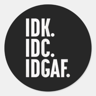 Sticker Rond Idk Idc Et Idgaf, Aussi...Je Ne Sais Pas