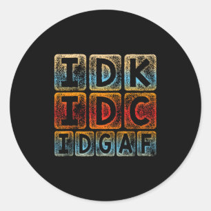 Sticker Rond Idk Idc Idgaf Funny Sarcastic Slang Graphic - Sarc