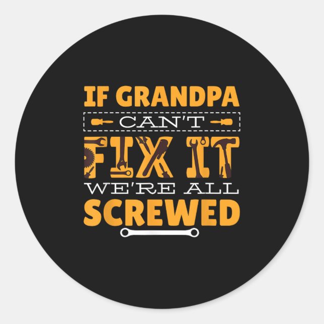 Sticker Rond If Grandpa Can't Fix It We Are All Screwed  (Devant)