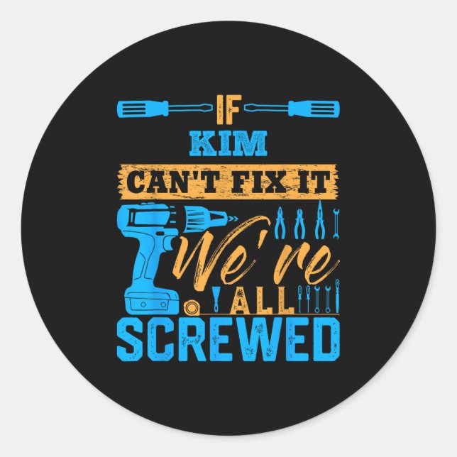Sticker Rond If Kim Can't Fix It We're All Screwed Name Kim  (Devant)