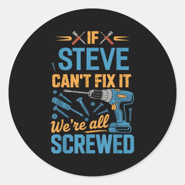 Sticker Rond If Steve Can't Fix It We're All Screwed Name Steve (Devant)