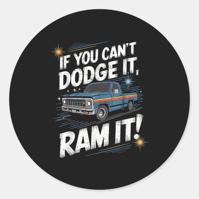Sticker Rond If You Can't Dodge It Ram It Ck Up Truck  (Devant)