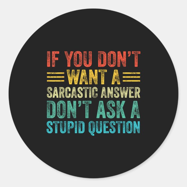Sticker Rond If You Don't Want Sarcastic Answer Don't Ask Stud  (Devant)